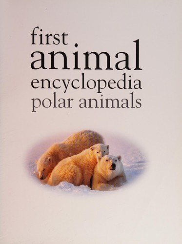 First Animal Encyclopedia Polar Animals