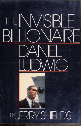 The invisible billionaire, Daniel Ludwig