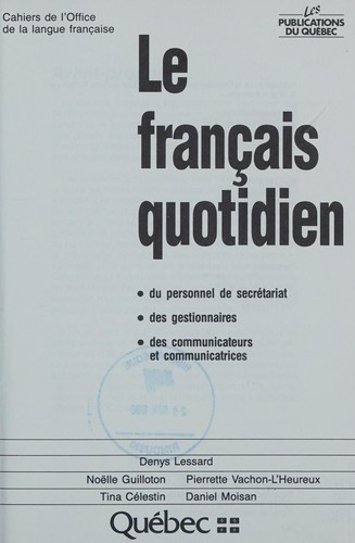 Le français quotidien : du personnel de secrétariat, des gestionnaires, des communicateurs et communicatrices by Denys Lessard cover