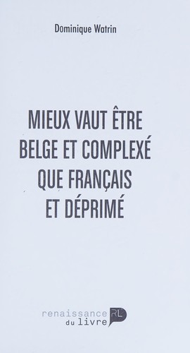 Mieux vaut être belge et complexé que français et déprimé by Dominique Watrin cover