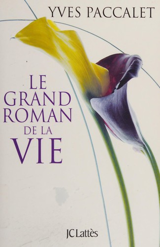 Le grand roman de la vie by Yves Paccalet cover