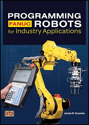 Programming FANUC Robots for Industry Applications