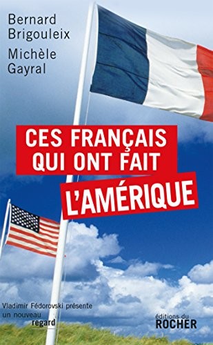 Ces Français qui ont fait l'Amérique by Bernard Brigouleix cover