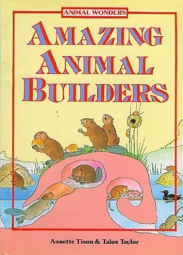 Amazing animal builders by Annette Tison cover