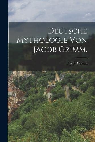 Deutsche Mythologie Von Jacob Grimm by Jacob Grimm cover