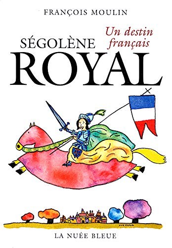Ségolène Royal, un destin français by François Moulin cover