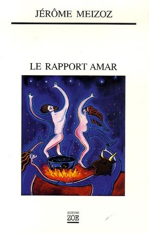 Le rapport amar. Roman by Jerome Meizoz cover