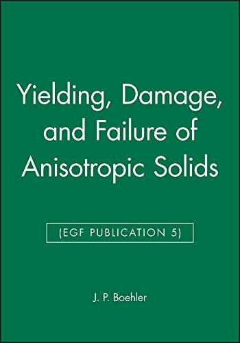 Yielding, Damage, and Failure of Anisotropic Solids (EGF Publication 5) (Egf Publication)