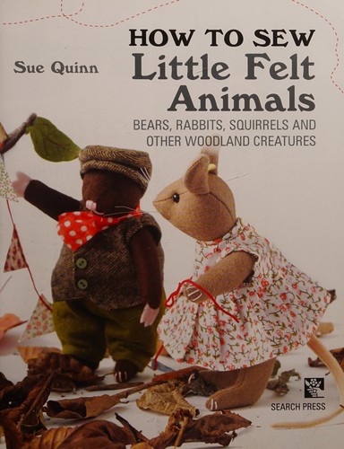 How to Sew Little Felt Animals by Sue Quinn cover