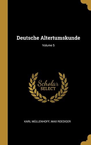Deutsche Altertumskunde; Volume 5 by Karl Müllenhoff, Max Roediger cover
