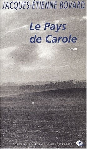 Le pays de Carole: roman by Jacques-Etienne Bovard cover