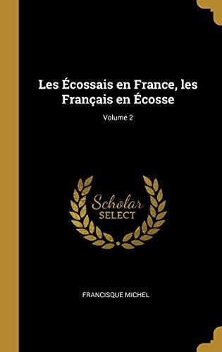 Écossais en France, les Français en Écosse; Volume 2
