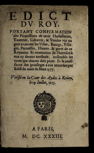 Edict dv Roy, portant confirmation des permissions de tenir hostelleries, tauernes, cabarets, & vendre vin en gros en toutes les villes, bourgs, villages, parroisses, haures, & ports de ce royaume by France cover