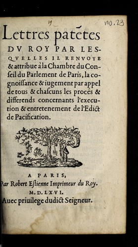 Lettres pate tes dv Roy par lesqvelles il renvoye & attribue a   la Chambre du Conseil du Parlement de Paris, la cognoissance & iugement par appel de tous & chascuns les proce s & differends concernants l'execution & entretenement de l'Edict de pacification by France cover