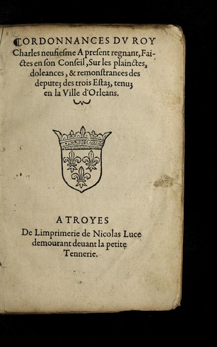 Ordonnances dv Roy Charles neusiesme a  present regnant, faictes en son conseil, sur les plainctes, doleances, & remonstrances des deputez des trois estaz, tenuz en la ville d'Orleans by France cover