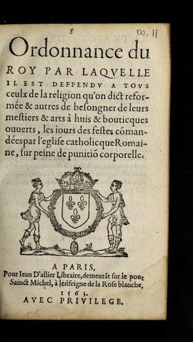 Ordonnance du Roy par laqvelle il est deffendv a tovs ceulx de la religion qu'on dict reforme e & autres de besongner de leurs mestiers & arts a   huis & bouticques ouuerts, les iours des festes comande es par l'eglise catholicque Romaine, sur peine de punitio  corporelle by France cover
