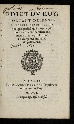 Edict dv Roy, portant defenses a tovtes personnes de quelque qualite  qu'ils soyent, de porter en leurs habillemens aucuns draps ny toiles d'or ou d'argent, cliniquans, & passemens by France cover