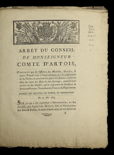 Arre t du conseil de Monseigneur comte d'Artois, portant que les officiers des mai trises, grueries, & autres pre pose s tant a   l'administration qu'a   la conservation de ses fore ts, ne pourront e tre paye s des sommes employe es dans les e tats des bois de son apanage, annuellement arre te s en son conseil, qu'en rapportant un certificat de service de livre par l'intendant des finances du de partement by France cover