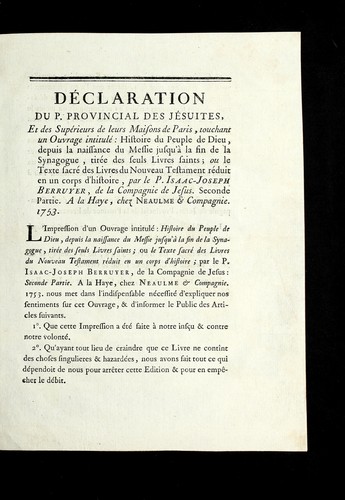 De claration du P. Provincial des Je suites, et des supe rieurs de leurs maisons de Paris, touchant un ouvrage intitule : Histoire du peuple de Dieu, depuis la naissance du Messie jusqu'a  la fin de la synagogue, tire e des seuls Livres saints; ou le texte sacre  des Livres du Nouveau Testament re duit en un corps d'histoire, par le P. Isaac-Joseph Berruyer, de la Compagnie de Jesus by Jesuits. France cover