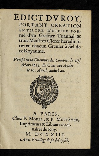 Edict dv Roy, portant creation en tiltre d'office forme  d'vn greffier triannal & trois maistres clercs hereditaires en chacun grenier a   sel de ce royaume by France cover