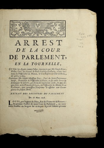 Arrest de la cour de Parlement, en la Tournelle, qui sur les appels comme d'abus, interjette s par Me Claude Rivot, pre tre cure  des grand & petit Gentilly-le  s-Paris, d'une sentence de l'officialite  de Meaux, & d'un rescrit de Cour de Rome, dit qu'il y a abuse, condamne Me Joseph-Sebastien Gex, cure  de Saint-Pierre-aux-B¿ufs, promoteur de l'officialite  de Paris, en six mille livres de dommages & inte re ts, par forme de re paration civile, & aux de pens faits en la primatie de Lyon, en l'officialite  de Meaux & au Parlement, avec permission d'imprimer & afficher cent exemplaires au pre sent arre t by France. Tournelle cover