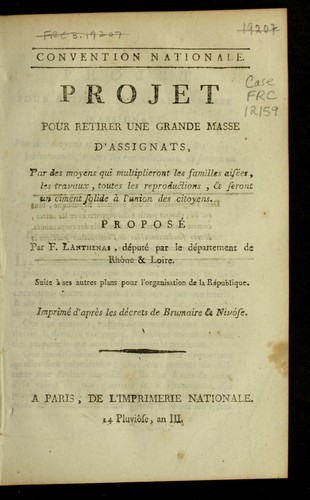 Projet pour retirer une grande masse d'assignats, par des moyens qui multiplieront les familles aise es, les travaux, toutes les reproductions, & seront une ciment solide a   l'union des citoyens