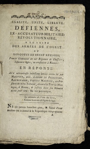 Defiennes, ex-accusateur-militaire-re volutionnaire, a la suite des arme es de l'Ouest et des cotes de Brest re unies, premier lieutenant au 22e re giment de chasseurs, infanterie le ge  re, en arrestation a   Rennes, en re ponse aux calomnieuses inductions lance es contre lui par Magnier, ai ne , ci-devant Le Pelletier, Baurepaire, Brutus Magnier, ex-pre sident du me me tribunal, de tenu a   la Tour-la-Montagne, a   Rennes, & inse re es dans son me moire ayant pour titre, Ma vie patriotique