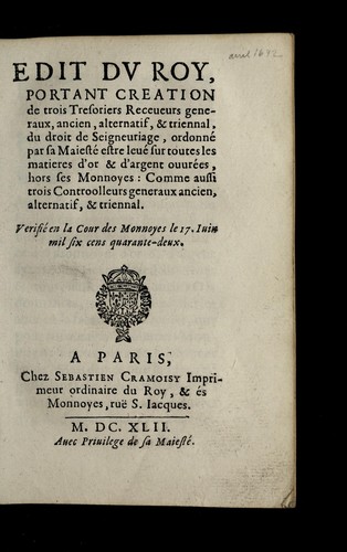 Edit dv Roy, portant creation de trois tresoriers receueurs generaux, ancien, alternatif, & triennal, du droit de seigneuriage, ordonne  par sa Maieste  estre leue  sur toutes, les matieres d'or & d'argent ouure es, hors ses monnoyes by France cover
