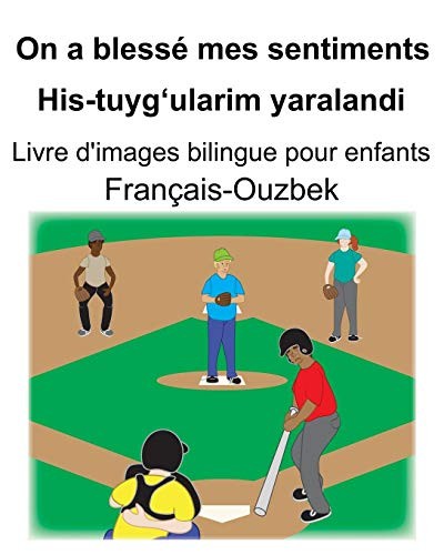 Français-Ouzbek on a Blessé Mes Sentiments/His-Tuyg'ularim Yaralandi Livre d'images Bilingue Pour Enfants