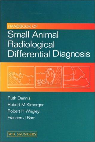 Handbook of Small Animal Radiological Differential Diagnosis by Ruth Dennis, Robert M. Kirberger, Robert H. Wrigley, Frances Barr cover