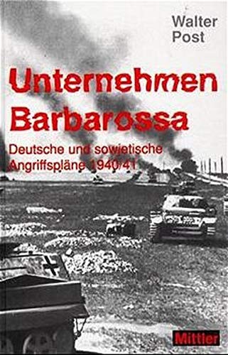 Unternehmen Barbarossa. Deutsche und sowjetische Angriffspläne 1940/41 by Walter Post cover