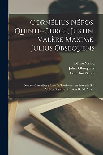 Cornélius Népos, Quinte-Curce, Justin, Valère Maxime, Julius Obsequens by Marcus Junianus Justinus, Valerius Maximus, Désiré Nisard cover