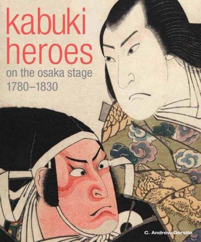Kabuki heroes on the Osaka stage, 1780-1830 by C. Andrew Gerstle, Timothy Clark, Akiko Yano cover