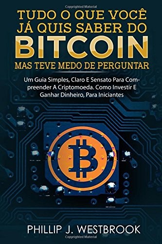Tudo o Que Você Já Quis Saber Do Bitcoin, Mas Teve Medo de Perguntar