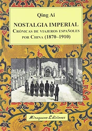 Nostalgia imperial. Crónicas de viajeros españoles por China