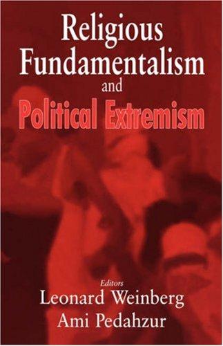 Religious Fundamentalism and Political Extremism (Cass Series--Totalitarian Movements and Political Religions)