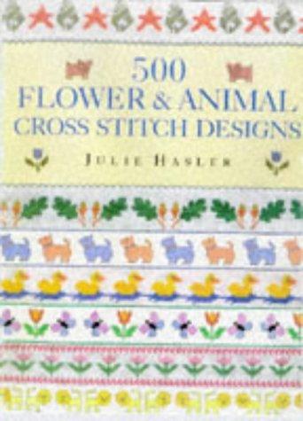 500 Flower & Animal Cross Stitch Designs by Julie Hasler cover