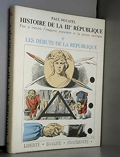 Histoire de la IIIe République vue à travers l'imagerie populaire et la presse satirique by Paul Ducatel cover