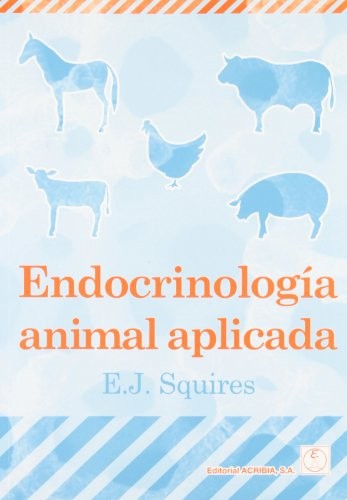 Endocrinología animal aplicada by E. James Squires, Pilar Arruebo Loshuertos cover