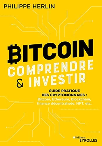 Bitcoin : comprendre et investir : Guide pratique des cryptomonnaies