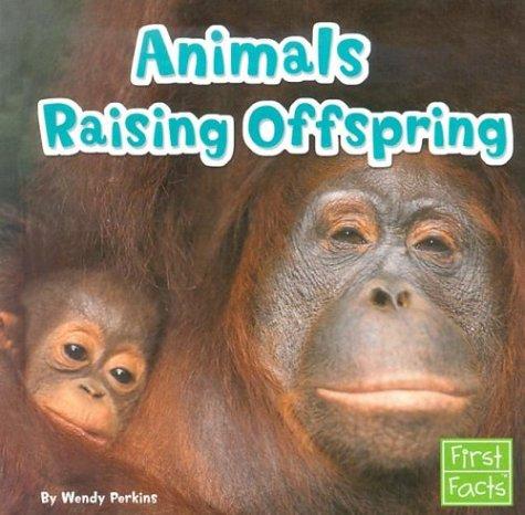 Animals Raising Offspring (First Facts. Animal Behavior) by Wendy Perkins cover