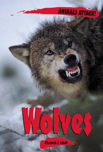 Animals ATTACK! - Wolves (Animals ATTACK!) by Elizabeth J. Scholl cover