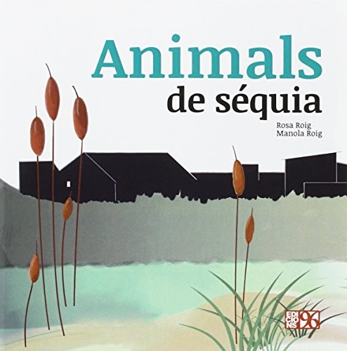 Animals de séquia by Rosa Roig Celda, Manola Roig Celda cover