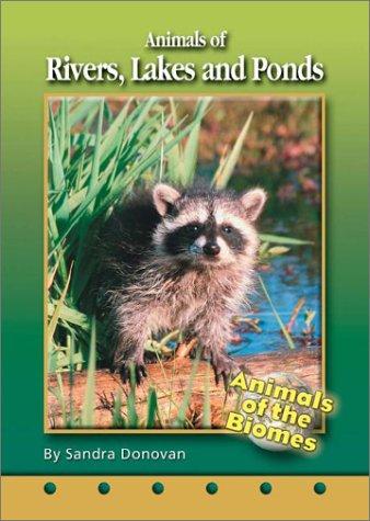 Animals of Rivers, Lakes, and Ponds (Animals of the Biomes) by Sandra Donovan cover