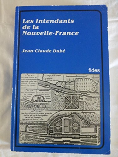Les intendants de la Nouvelle-France by Jean-Claude Dubé cover