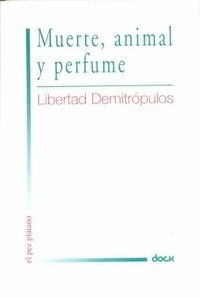 Muerte, animal y perfume by Libertad Demitrópulos cover