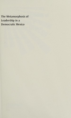 The metamorphosis of leadership in a democratic Mexico