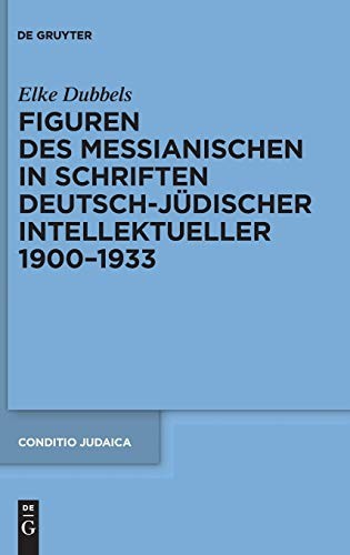 Figuren des Messianischen in Schriften deutsch-jüdischer Intellektueller, 1900-1933 by Elke Dubbels cover