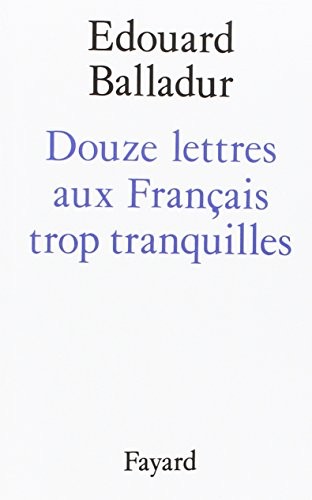 Douze lettres aux Français trop tranquilles by Edouard Balladur cover