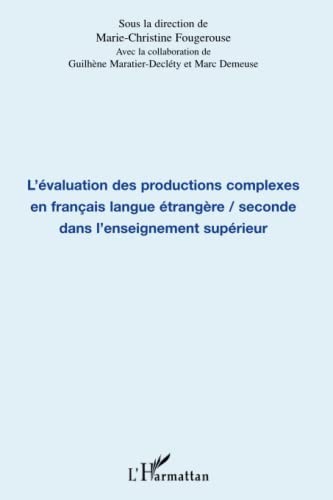 L'ÉVALUATION DES PRODUCTIONS COMPLEXES EN FRANÇAIS LANGUE ÉTRANGÈRE/SECONDE DANS L'ENSEIGNEMENT SUPÉRIEUR by Marc Demeuse, Marie-Christine Fougerouse, Guilhène cover